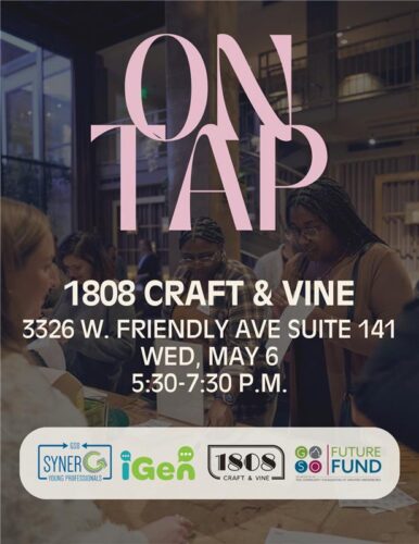On Tap 1808 Craft & Vine 3326 W. Friendly Ave, Suite 141 Greensboro, NC 27410 5:30 PM - 7:30 PM In partnership with synerG, iGen, 1808 Craft & Vine, and Future Fund