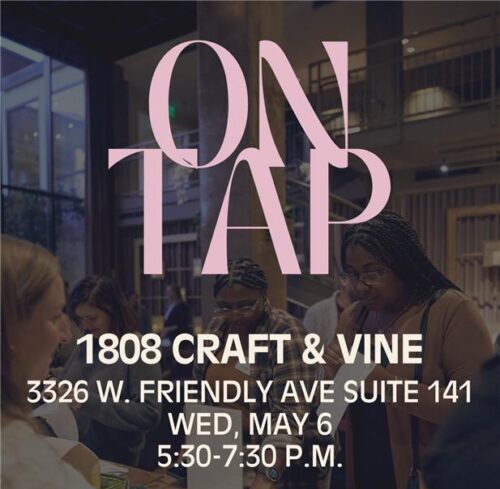 On Tap 1808 Craft & Vine 3326 W. Friendly Ave, Suite 141 Greensboro, NC 27410 5:30 PM - 7:30 PM In partnership with synerG, iGen, 1808 Craft & Vine, and Future Fund